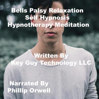 Listen Bell Palsy Self Hypnosis Hypnotherapy Meditation By Key Guy Technology Llc Audiobook audiobook