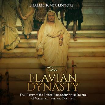 The Flavian Dynasty: The History of the Roman Empire during the Reigns of Vespasian, Titus, and Domitian