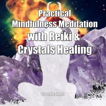 Practical Mindfulness Meditation with Reiki & Crystals Healing: Enhance Healing and Energy Clearing sample.
