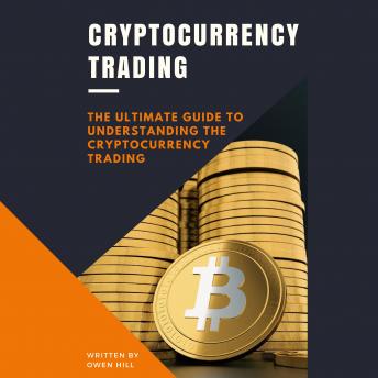 Download Cryptocurrency Trading: The Ultimate Guide to Understanding the Cryptocurrency Trading by Owen Hill