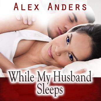 Download While My Husband Sleeps (Cuckold Female Dominance Male Submission Erotica) by Alex Anders