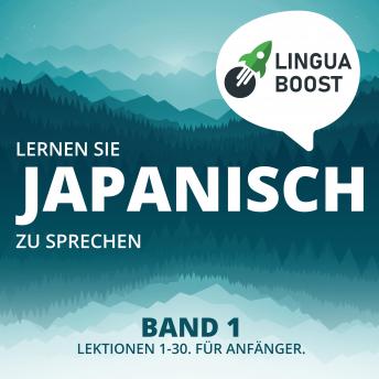 [German] - Lernen Sie Japanisch zu sprechen. Band 1.: Lektionen 1-30. Für Anfänger.