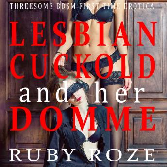 Lesbian Cuckold and her Domme: Threesome BDSM First Time Erotica