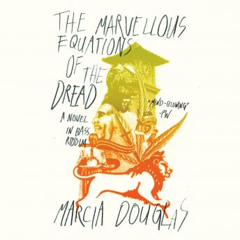 The Marvellous Equations of the Dread: A Novel In Bass Riddim