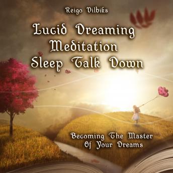 Lucid Dreaming Meditation Sleep Talk Down: Becoming The Master Of Your Dreams