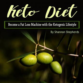 Keto Diet: Become a Fat Loss Machine with the Ketogenic Lifestyle
