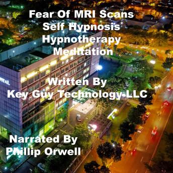 Listen Fear Of MRI Scans Self Hypnosis Hypnotherapy Meditation By Key Guy Technology Llc Audiobook audiobook