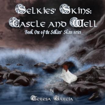 Selkies' Skins: Castle and Well: Book One