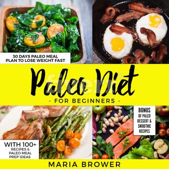 Paleo Diet For Beginners: 30 Days Paleo Meal Plan to Lose Weight Fast With 100+ Recipes & Paleo Meal Prep Ideas + Bonus of Paleo Dessert & Smoothie Recipes( Tasty,easy cook,diets,Cookbooks,weight loss)