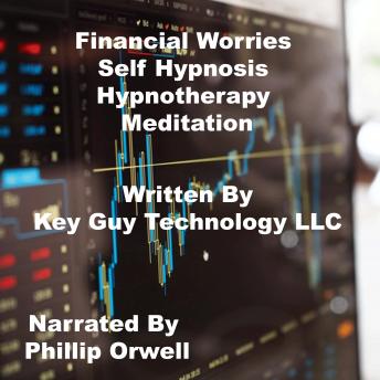Listen Financial Worries Self Hypnosis Hypnotherapy Meditation By Key Guy Technology Llc Audiobook audiobook