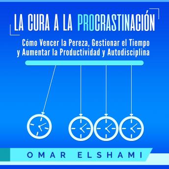 [Spanish] - La Cura a la Procrastinación: Cómo Vencer la Pereza, Gestionar el Tiempo y Aumentar la Productividad y Autodisciplina