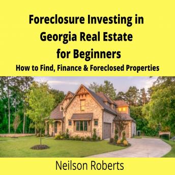Foreclosure Investing in Georgia Real Estate for Beginners: How to Find & Finance Foreclosed Properties