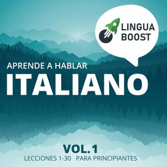 Aprende a hablar italiano: Vol. 1. Lecciones 1-30. Para principiantes.