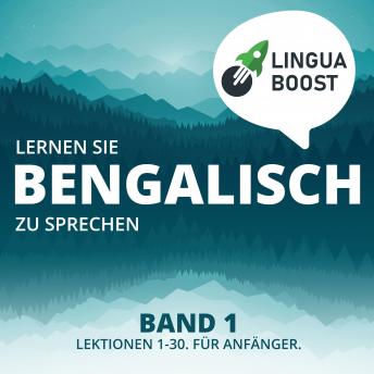[German] - Lernen Sie Bengalisch zu sprechen. Band 1.: Lektionen 1-30. Für Anfänger.