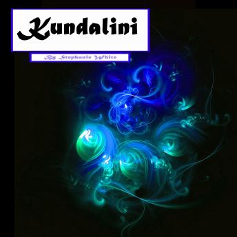 Kundalini: Healing, Awakening, Yoga, and Meditation Secrets
