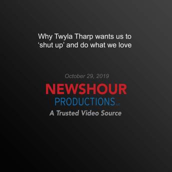 Why Twyla Tharp wants us to ‘shut up' and do what we love