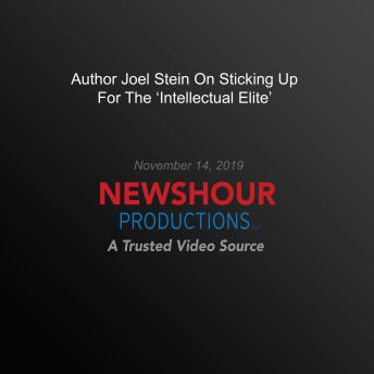 Author Joel Stein On Sticking Up For The ‘Intellectual Elite’