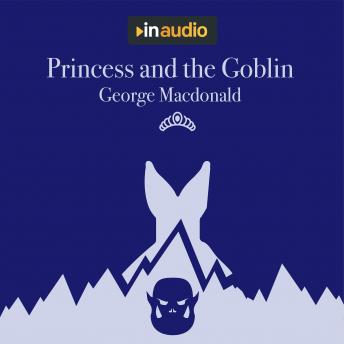Princess and the Goblin, Audio book by George MacDonald