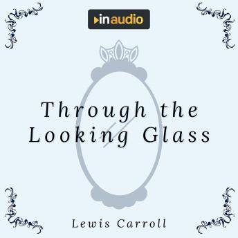 Through the Looking Glass, Audio book by Lewis Carroll