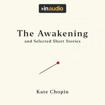 The Awakening, and Selected Short Stories