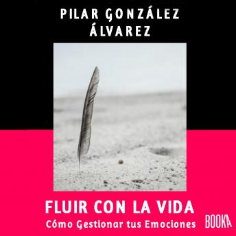 Fluir con la Vida: Como gestionar tus emociones