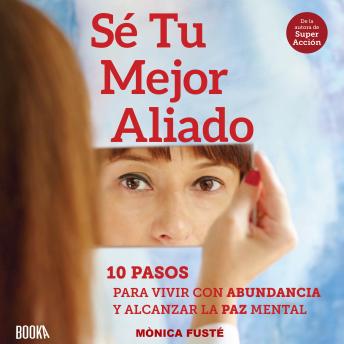 [Spanish] - Sé Tu Mejor Aliado: 10 Pasos para vivir con abundancia y alcanzar la paz mental