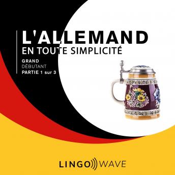 Download L'allemand en toute simplicité - Grand débutant - Partie 1 sur 3 by Lingo Wave