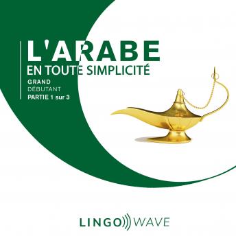Download L'arabe en toute simplicité - Grand débutant - Partie 1 sur 3 by Lingo Wave