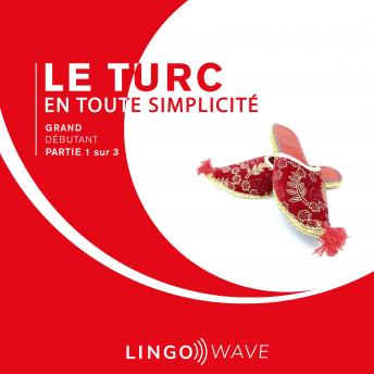 Download Le turc en toute simplicité - Grand débutant - Partie 1 sur 3 by Lingo Wave