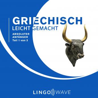[German] - Griechisch Leicht Gemacht - Absoluter Anfänger - Teil 1 von 3