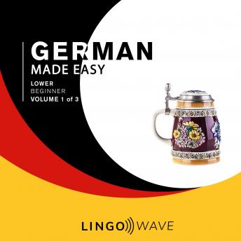 German Made Easy - Lower beginner - Volume 1 of 3