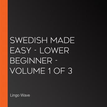 Swedish Made Easy - Lower beginner - Volume 1 of 3