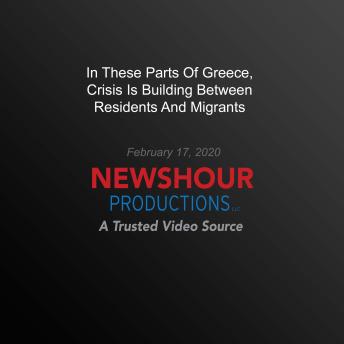 In These Parts Of Greece, Crisis Is Building Between Residents And Migrants
