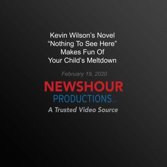 Kevin Wilson’s Novel “Nothing To See Here” Makes Fun Of Your Child’S Meltdown