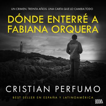 Dónde enterré a Fabiana Orquera: Novela de misterio en la Patagonia