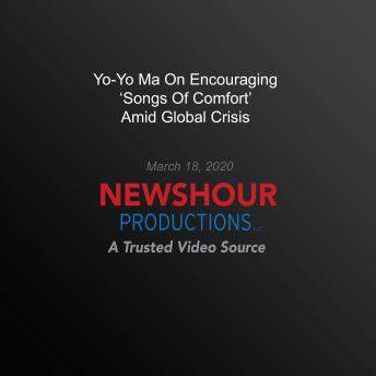 Yo-Yo Ma On Encouraging ‘Songs Of Comfort’ Amid Global Crisis