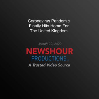 Coronavirus Pandemic Finally Hits Home For The United Kingdom