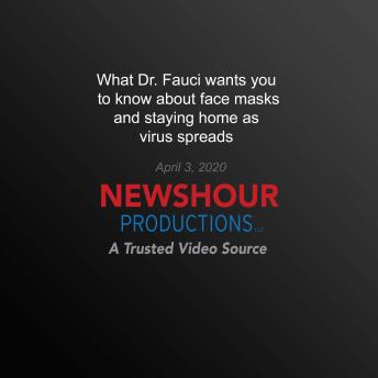 What Dr. Fauci Wants You to Know About Face Masks and Staying Home As Virus Spreads