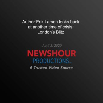 Author Erik Larson Looks Back At Another Time of Crisis: London’s Blitz