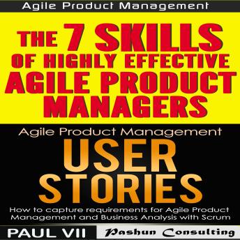 Agile Product Management Box Set: User Stories and The 7 Skills of Highly Effective Agile Product Managers