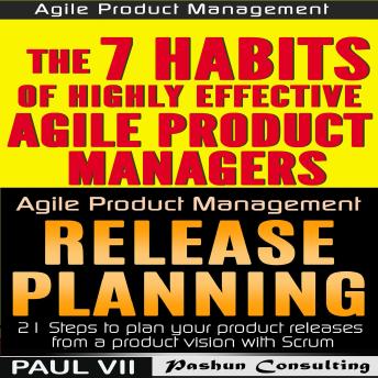 Agile Product Management (Box Set): The 7 skills of Highly Effective Agile Product Managers & Release Planning: 21 Steps to Plan Your Product Releases