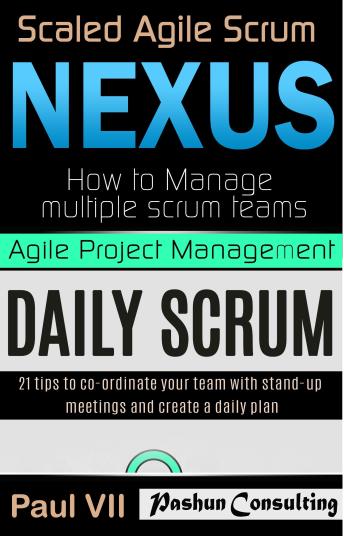 Agile Product Management: Scaled Agile Scrum: Nexus & Daily Scrum, 21 Tips to Coordinate Your Team