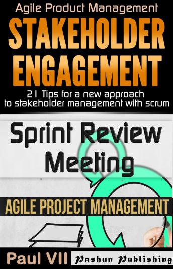 Agile Product Management: Box Set: Stakeholder Engagement: 21 Tips for a New Approach & Sprint Review: 15 Tips to Demo and Improve Your Product
