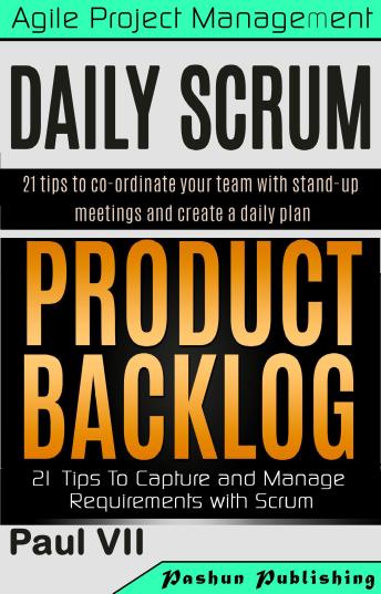 Agile Product Management: Daily Scrum 21 Tips & Product Backlog 21 Tips
