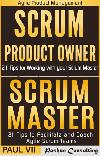 Agile Product Management: 'Scrum Master: 21 Tips to Coach and Facilitate' & 'Scrum Product Owner: 21 Tips for Working with your Scrum Master'