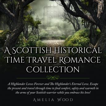 A Scottish Historical Time Travel Romance Collection: A Highlander Loves Forever & The Highlander's Eternal Love.Escape the present and travel through time to find comfort, safety and warmth in the arms of your Scottish warrior while you embrace his love!