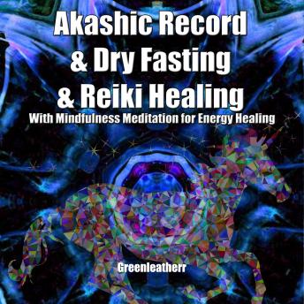 Akashic Record & Dry Fasting & Reiki Healing With Mindfulness Meditation for Energy Healing