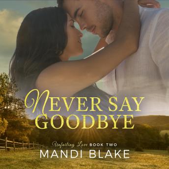 Never Say Goodbye: A Sweet Christian Romance