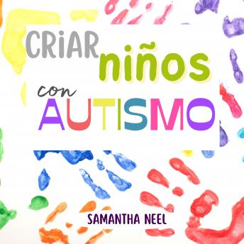 [Spanish] - Criar niños con Autismo: 10 estrategias que debe conocer para fomentar el lenguaje en los niños con autismo y  20 juegos para establecer una conexión  eficaz con su hijo