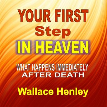 Your First Step In Heaven: What Happens Immediately After Death